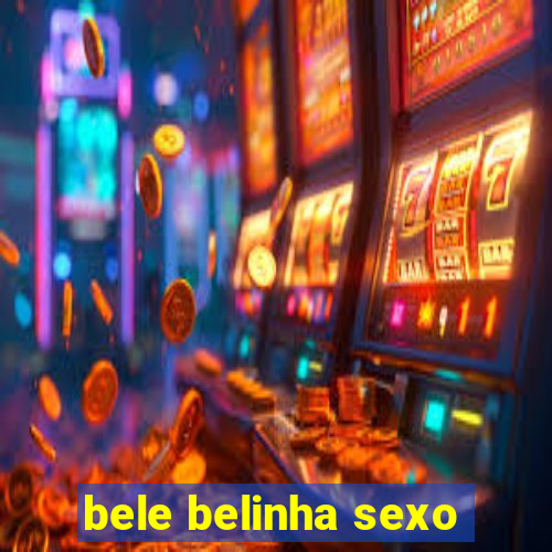 bele belinha sexo